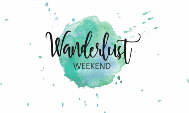 Wanderlust Weekend is Warming Up!