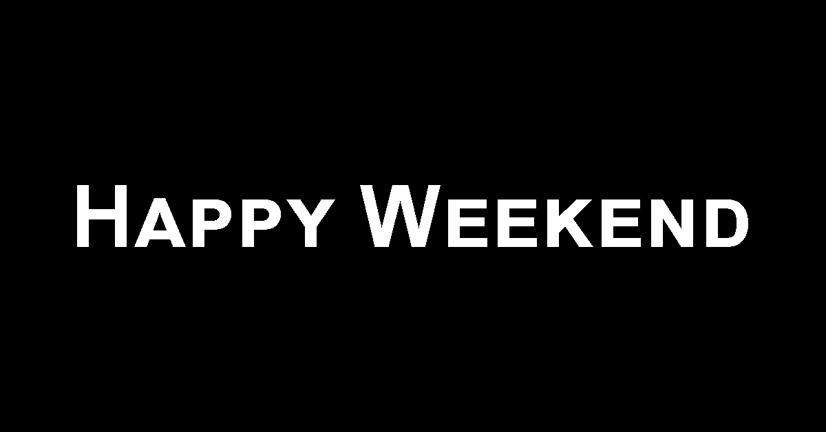 For Relaxation and Fun, Happy Weekend is Number One!